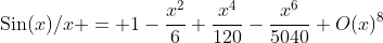 \text{Sin}(x)/x = 1-\frac{x^2}{6}+\frac{x^4}{120}-\frac{x^6}{5040}+O(x)^8