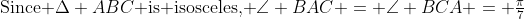 \text{Since }\Delta ABC\text{ is isosceles, }\angle BAC = \angle BCA = \tfrac{\pi}{7}