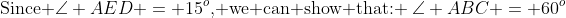 \text{Since }\angle AED = 15^o\text{, we can show that: }\:\angle ABC = 60^o