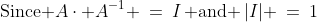 \text{Since }A\cdot A^{-1} \:=\:I\,\text{ and }\,|I| \:=\:1