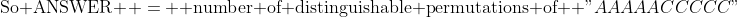 \text{So ANSWER } = \text{ number of distinguishable permutations of } "AAAAACCCCC"
