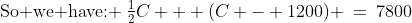 \text{So we have: }\:\tfrac{1}{2}C + (C - 1200) \:=\:7800