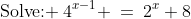 \text{Solve: }\:4^{x-1} \:=\:2^x+8