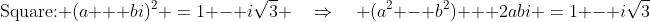 \text{Square: }\:(a + bi)^2 \:=\:1 - i\sqrt{3} \quad\Rightarrow\quad (a^2 - b^2) + 2abi \:=\:1 - i\sqrt{3}