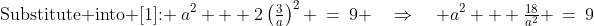 \text{Substitute into [1]: }\:a^2 + 2\left(\tfrac{3}{a}\right)^2 \:=\:9 \quad\Rightarrow\quad a^2 + \tfrac{18}{a^2} \:=\:9