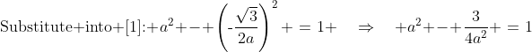 \text{Substitute into [1]: }\:a^2 - \left(\text{-}\frac{\sqrt{3}}{2a}\right)^2 \:=\:1 \quad\Rightarrow\quad a^2 - \frac{3}{4a^2} \:=\:1