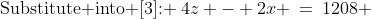 \text{Substitute into [3]: }\:4z - 2x \:=\:1208 \;\;[5]