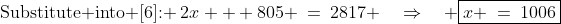 \text{Substitute into [6]: }\:2x + 805 \:=\:2817 \quad\Rightarrow\quad \boxed{x \:=\:1006}