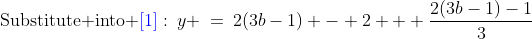 \text{Substitute into }{\color{blue}[1]}:\:y \:=\:2(3b-1) - 2 + \frac{2(3b-1)-1}{3}