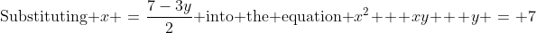 \text{Substituting }x \:=\:\frac{7-3y}{2}\text{ into the equation }x^2 + xy + y \:=\: 7