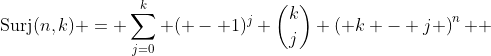 \text{Surj}(n,k) = \sum\limits_{j=0}^{k} {( - 1)^j \binom{k}{j} \left( {k - j} \right)^n } 