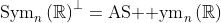 \text{Sym}_n\left(\mathbb{R}\right)^\perp=\text{AS  ym}_n\left(\mathbb{R}\right)
