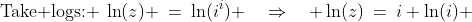 \text{Take logs: }\:\ln(z) \:=\:\ln(i^i) \quad\Rightarrow\quad \ln(z)\:=\:i \ln(i) \;\;{\bf[1]}