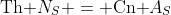\text{Th }N_S = \text{Cn }A_S