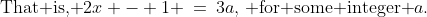 \text{That is, }2x - 1 \:=\:3a,\,\text{ for some integer }a.