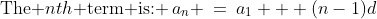\text{The }n{th}\text{ term is: }\:a_n \:=\:a_1 + (n-1)d