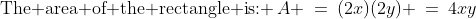\text{The area of the rectangle is: }\:A \:=\:(2x)(2y) \:=\:4xy