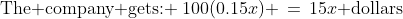 \text{The company gets: }\:100(0.15x) \,=\,15x\text{ dollars}