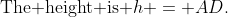 \text{The height is }h = AD.