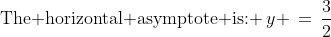 \text{The horizontal asymptote is: }\:y \,=\,\frac{3}{2}