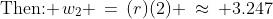 \text{Then: }\,w_2 \,=\,(r)(2) \:\approx\: 3.247