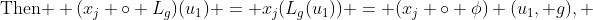 \text{Then } (x_j \circ L_g)(u_1) = x_j(L_g(u_1)) = (x_j \circ \phi) (u_1, g), 