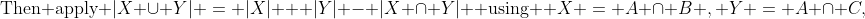 \text{Then apply }|X \cup Y| = |X| + |Y| - |X \cap Y| \text{ using } X = A \cap B , Y = A \cap C,