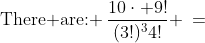 \text{There are: }\:\frac{10\cdot 9!}{(3!)^34!} \:=\;700\text{ ways.}