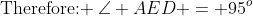 \text{Therefore: }\:\angle AED = 95^o