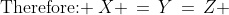 \text{Therefore: }\:X \,=\,Y\,=\,Z \;\hdots\;\text{ the triangle is equilateral.}