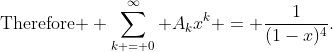 \text{Therefore } \sum_{k = 0}^{\infty} A_kx^k = \frac{1}{(1-x)^4}.
