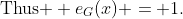 \text{Thus } e_G(x) = 1.