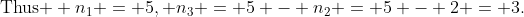 \text{Thus } n_1 = 5, n_3 = 5 - n_2 = 5 - 2 = 3.