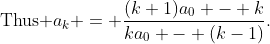 \text{Thus }a_k = \frac{(k+1)a_0 - k}{ka_0 - (k-1)}.