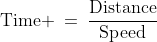 \text{Time} \:=\:\frac{\text{Distance}}{\text{Speed}}
