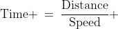 \text{Time} \:=\:\frac{\text{Distance}}{\text{Speed}} 