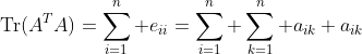 \text{Tr}(A^TA)=\sum_{i=1}^n e_{ii}=\sum_{i=1}^n \sum_{k=1}^n a_{ik} a_{ik}