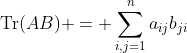 \text{Tr}(AB) = \sum_{i,j=1}^na_{ij}b_{ji}