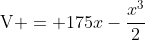 \text{V} = 175x-\frac{x^3}{2}