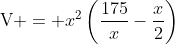 \text{V} = x^2\left(\frac{175}{x}-\frac{x}{2}\right)