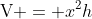 \text{V} = x^2h