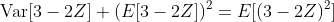 \text{Var}[3-2Z]+(E[3-2Z])^2=E[(3-2Z)^2]