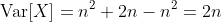 \text{Var}[X]=n^2+2n-n^2=2n