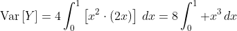 \text{Var}\left[Y\right]=4\int_0^1\left[x^2\cdot\left(2x\right)\right]\,dx=8\int_0^1 x^3\,dx