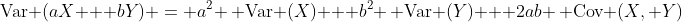 \text{Var} (aX + bY) = a^2 \, \text{Var} (X) + b^2 \, \text{Var} (Y) + 2ab \, \text{Cov} (X, Y)