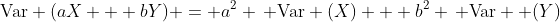 \text{Var} (aX + bY) = a^2 \, \text{Var} (X) + b^2 \, \text{Var}  (Y)