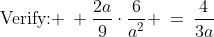\text{Verify: }\: \frac{2a}{9}\cdot\frac{6}{a^2} \:=\:\frac{4}{3a}