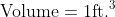 \text{Volume}=1\text{ft.}^3