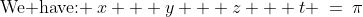 \text{We have: }\:x + y + z + t \:=\:\pi