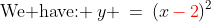 \text{We have: }\:y \:=\:(x\,{\color{red}-\,2})^2